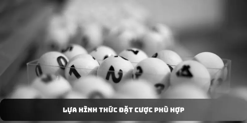 Bước 2 là bạn tiến hành chọn hình thức cược phù hợp