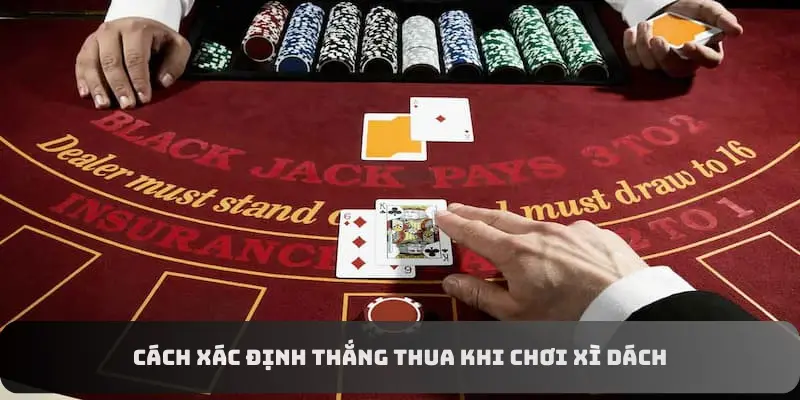 Cách xác định thắng thua khi chơi Xì Dách