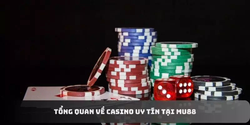 Tổng quan về casino uy tín tại MU88