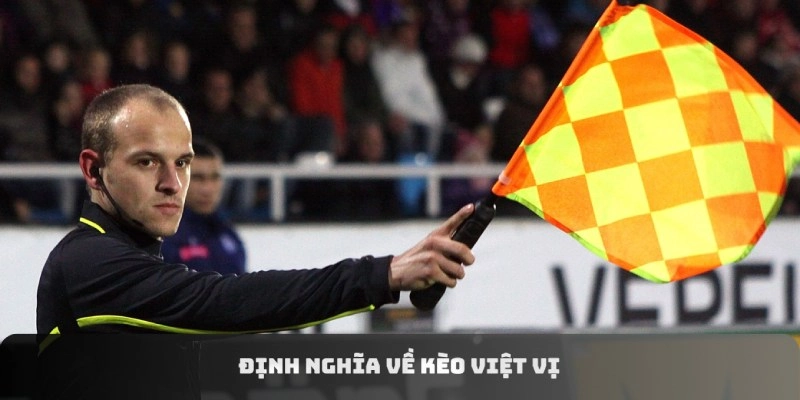 Định nghĩa về kèo việt vị là điều đầu tiên bạn cần phải hiểu rõ