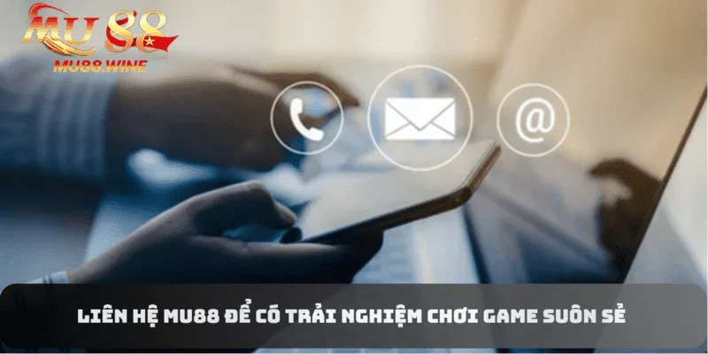 Để có trải nghiệm chơi game suôn sẻ, người chơi cần liên hệ MU88 khi cần thiết