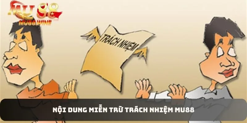 Những ý chính có trong chính sách miễn trừ trách nhiệm MU88