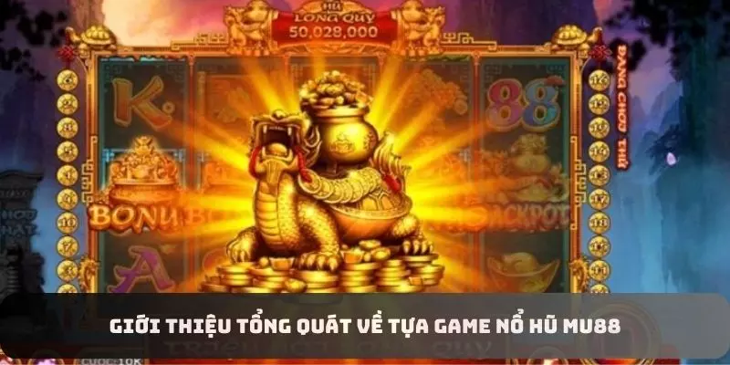 Tổng quan các thông tin cần biết về nổ hũ MU88