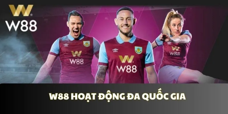 W88 chứng minh sự uy tín khi có mặt tại 50 quốc gia