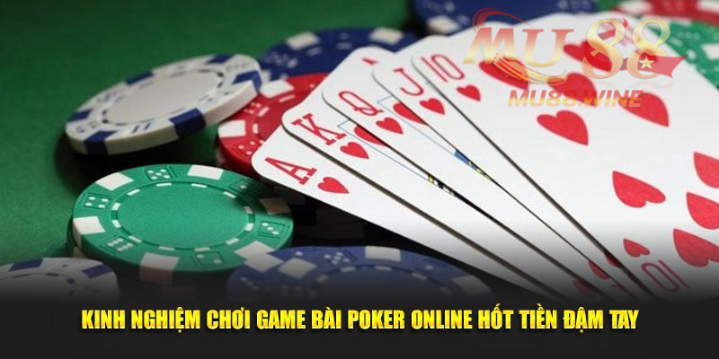 Kinh nghiệm chơi game bài Poker online hốt tiền đậm tay
