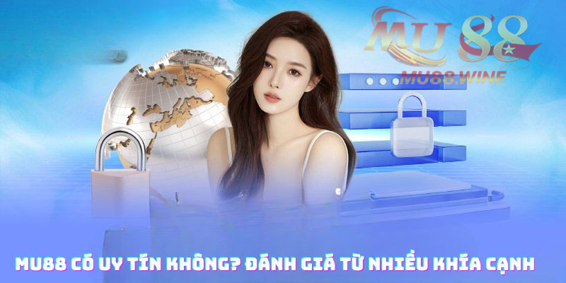 Mu88 có uy tín không? Đánh giá từ nhiều khía cạnh 