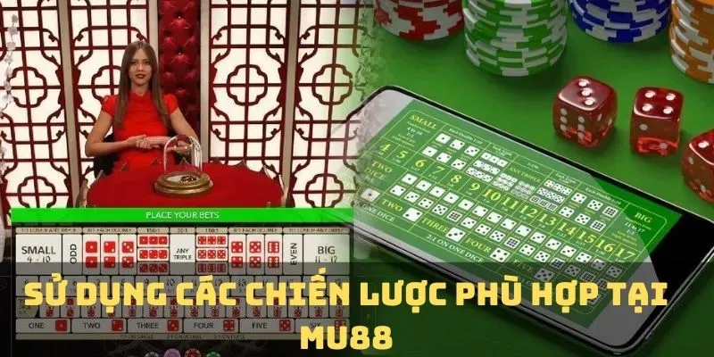 Sử dụng các chiến lược phù hợp tại MU88