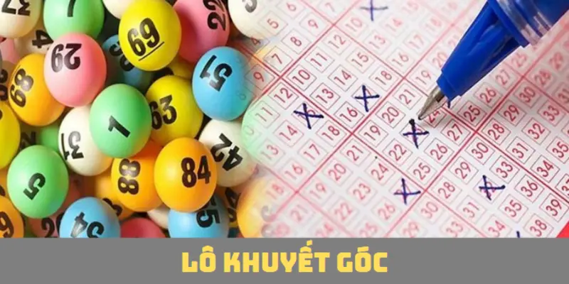 Lô khuyết góc - Hình thức chơi số đề độc đáo thú vị