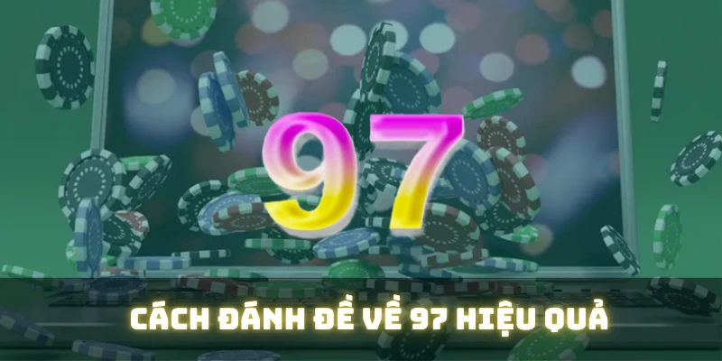 Cách đánh đề về 97 hiệu quả