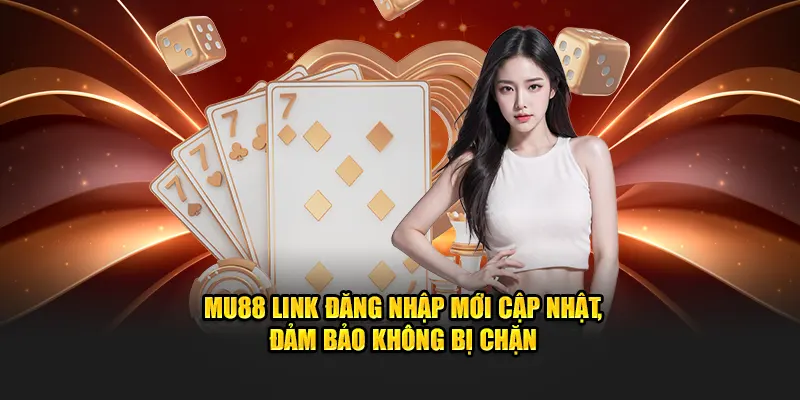 MU88 Link Đăng Nhập Mới Cập Nhật, Đảm Bảo Không Bị Chặn