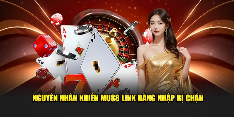 Nguyên nhân khiến MU88 link đăng nhập bị chặn