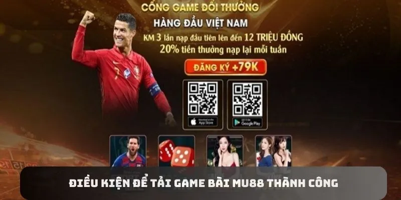 Điều kiện để tải game bài MU88 thành công