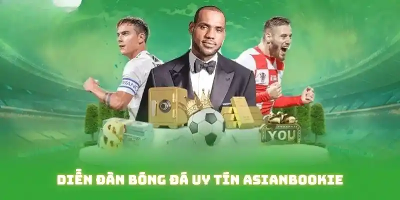 Diễn đàn bóng đá uy tín Asianbookie