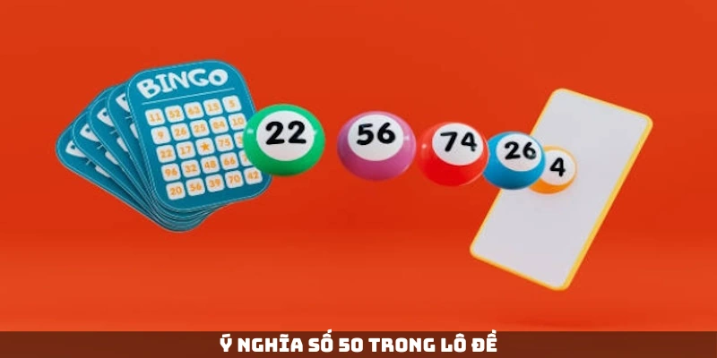 Giới thiệu chi tiết ý nghĩa về con 50 trong lô đề